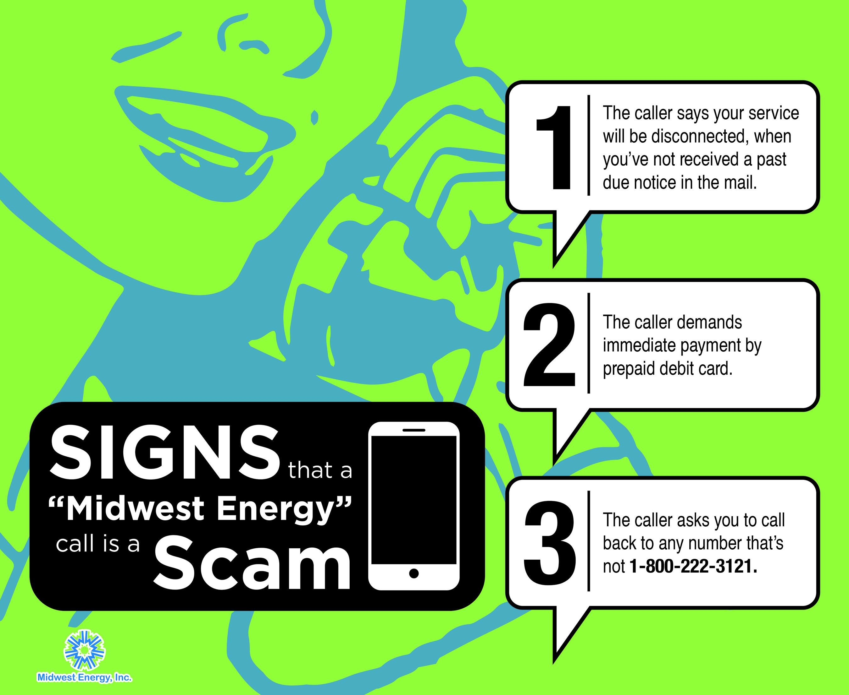 A graphic describing three warning sings that an energy scammer is calling you.  First, you've never received a past due notice in the mail; second, they demand payment by prepaid debit card; third, they ask you to call back a number other than 1-800-222-3121.  Any one of these three signs should tip you that you're talking to a scam artist.